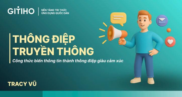 Kỹ năng sáng tạo thông điệp truyền thông: Công thức biến thông tin thành thông điệp giàu cảm xúc