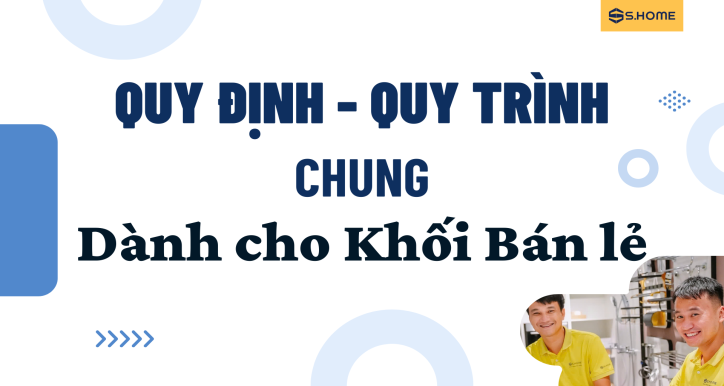 Trọn bộ Quy trình - Quy định chung dành cho Khối Bán Lẻ