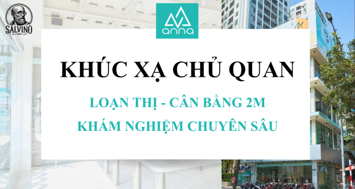 Salvino K05 - Buổi 8 - Khúc xạ chủ quan: Loạn thị - Cân bằng 2M - Khám nghiêm chuyên sâu