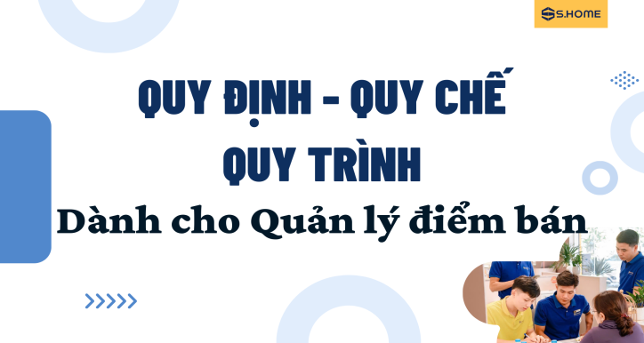 Quy trình - Quy định - Quy chế - Chính sách dành cho Quản lý điểm bán