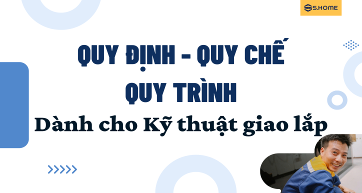 Quy trình - Quy định - Quy chế - Chính sách dành cho Kỹ thuật giao lắp