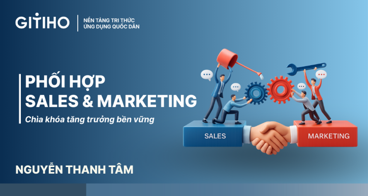 Phối hợp Sales & Marketing: Chìa khóa tăng trưởng bền vững