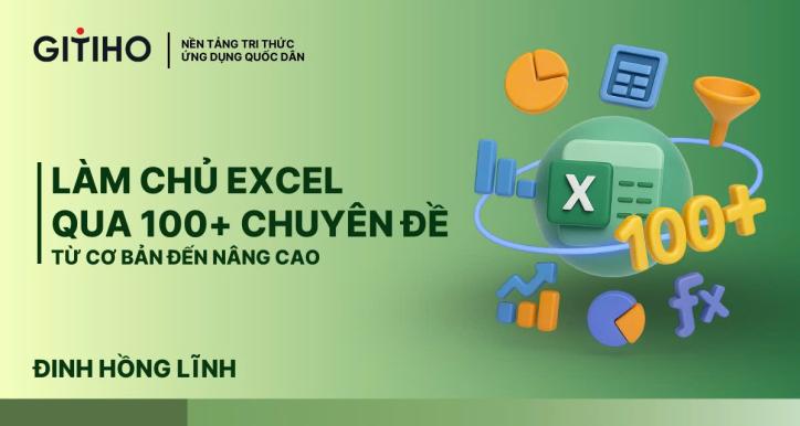 Làm chủ Excel qua 100+ chuyên đề từ cơ bản đến nâng cao