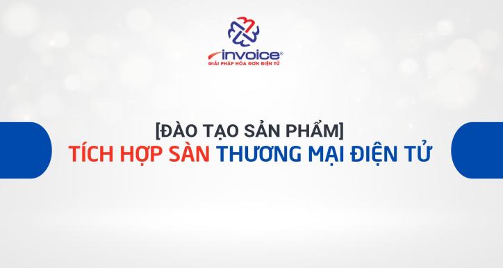 ĐÀO TẠO SẢN PHẨM - TÍCH HỢP SÀN THƯƠNG MẠI ĐIỆN TỬ