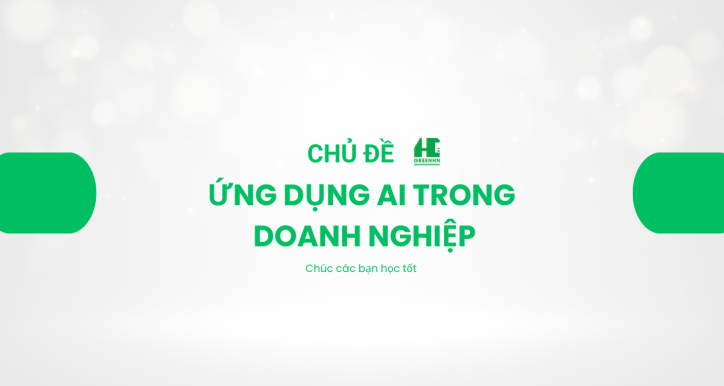 Ứng Dụng AI Trong Doanh Nghiệp và Học Tập
