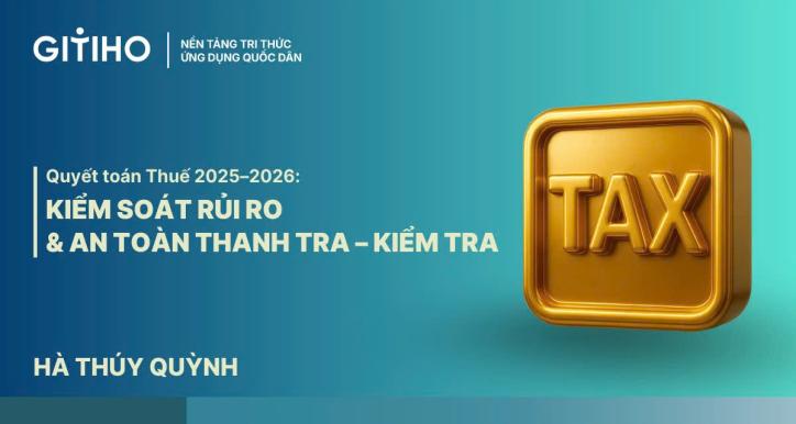 Quyết toán Thuế 2025–2026: Kiểm soát Rủi ro & An toàn Thanh tra – Kiểm tra