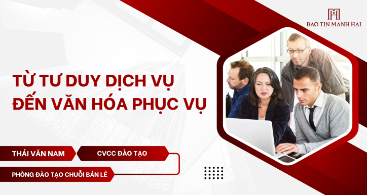 Từ Tư duy dịch vụ  đến Văn hóa phục vụ