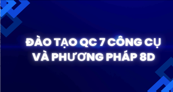 ĐÀO TẠO QC 7 CÔNG CỤ VÀ PHƯƠNG PHÁP 8D