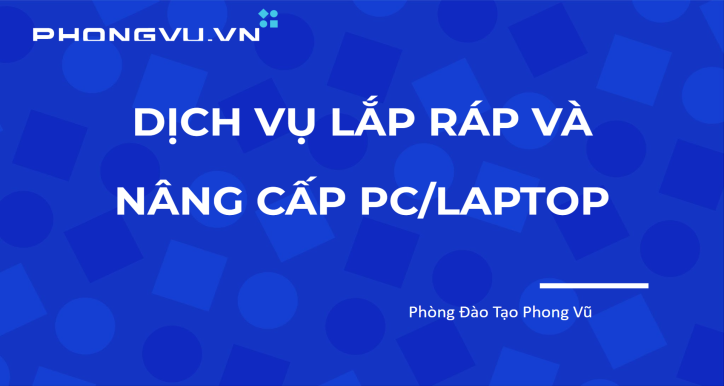 Lắp ráp và nâng cấp PC Laptop
