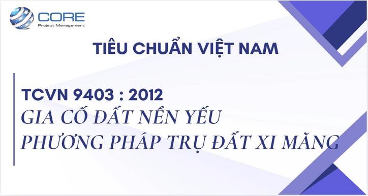TCVN 9403 : 2012 - GIA CỐ ĐẤT NỀN YẾU - PHƯƠNG PHÁP TRỤ ĐẤT XI MĂNG