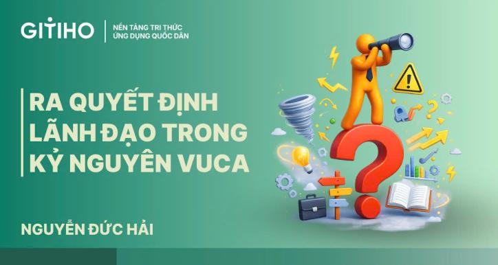 Ra quyết định lãnh đạo trong Kỷ nguyên VUCA