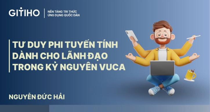 Tư duy phi tuyến tính dành cho lãnh đạo  trong Kỷ nguyên VUCA