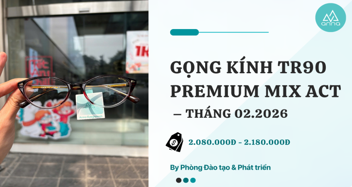 Gọng kính TR90 PREMIUM MIX ACT THÁNG 02.2026