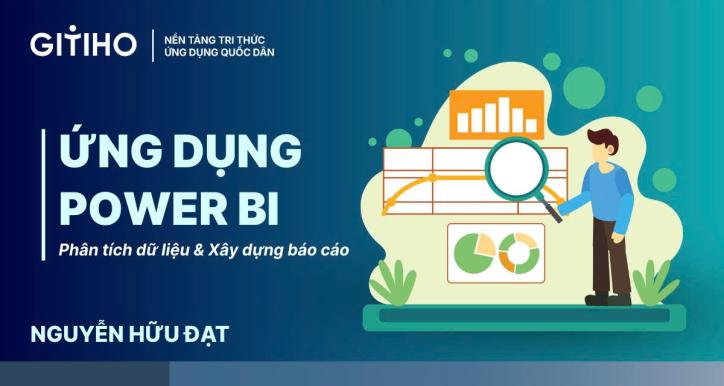 Ứng dụng Power BI: phân tích dữ liệu & xây dựng báo cáo