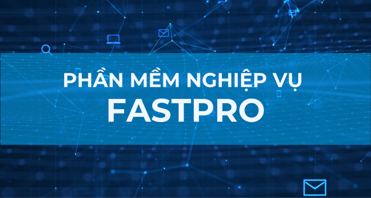 PHẦN MỀM NGHIỆP VỤ FASTPRO