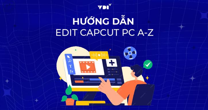 Hướng dẫn edit Capcut PC A-Z