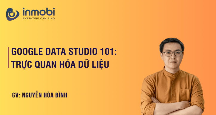 Google Data Studio 101: Trực quan hóa dữ liệu