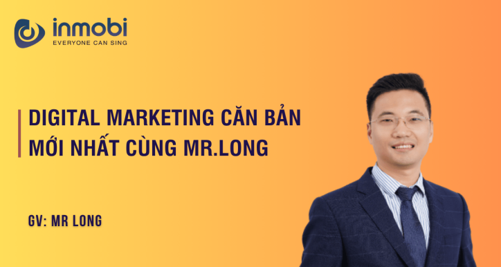 Digital Marketing Căn Bản Mới Nhất Cùng Mr.Long