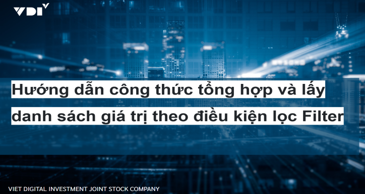 Hướng dẫn công thức tổng hợp và lấy danh sách giá trị theo điều kiện lọc Filter