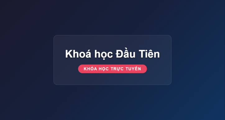 Khoá học Đầu Tiên