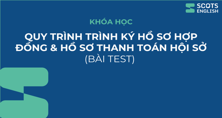 Khóa học QUY TRÌNH TRÌNH KÝ HỒ SƠ HỢP ĐỒNG và HỒ SƠ THANH TOÁN HỘI SỞ