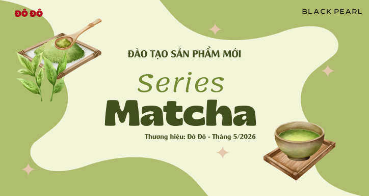 Đào tạo Sản phẩm mới - Đô Đô - Series Matcha - Tháng 5-2026
