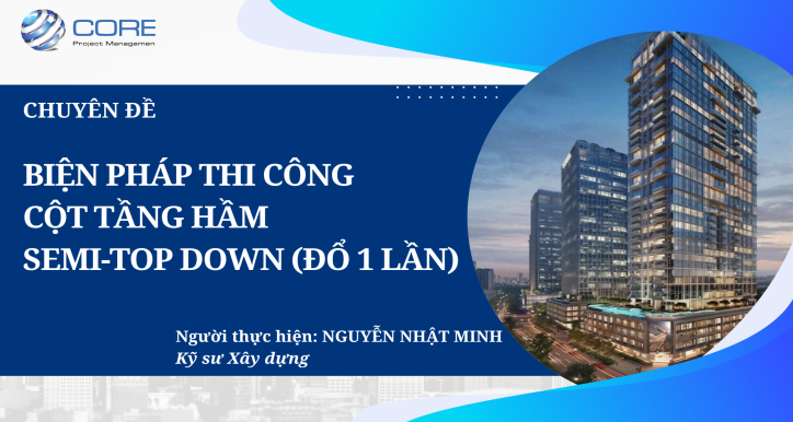 BIỆN PHÁP THI CÔNG CỘT TẦNG HẦM SEMI TOP DOWN ĐỔ 1 LẦN