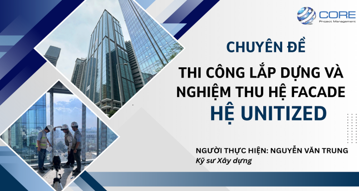 THI CÔNG LẮP DỰNG VÀ NGHIỆM THU HỆ FACADE - HỆ UNITIZED