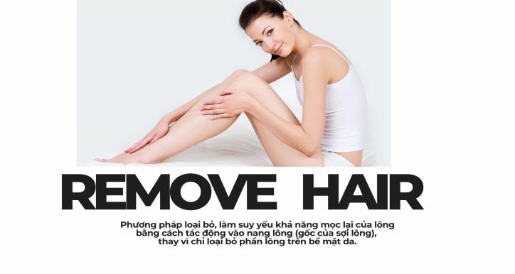 REMOVE HAIR - TRIỆT LÔNG