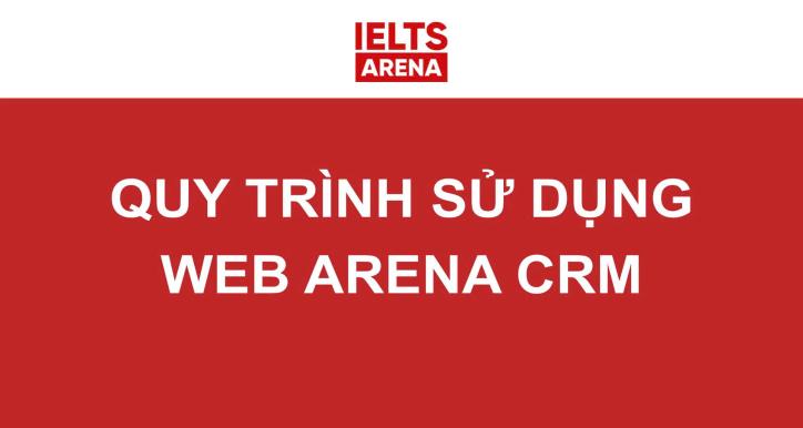 HV3 - QUY TRÌNH SỬ DỤNG WEB ARENA CRM