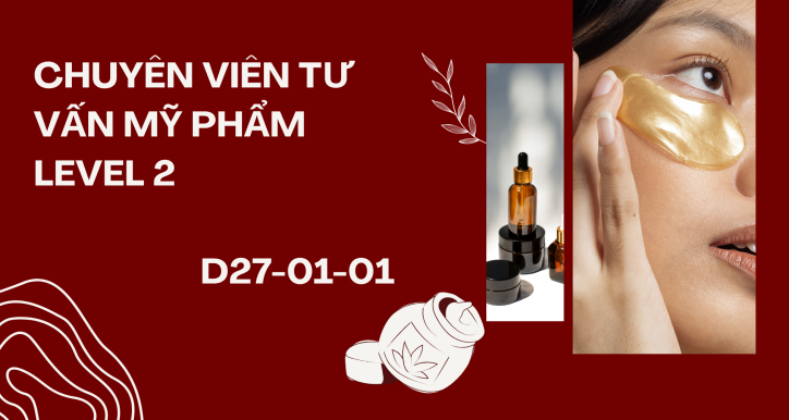 D27-01-01 - ĐÀO TẠO CHUYÊN VIÊN TƯ VẤN MỸ PHẨM LEVEL 2