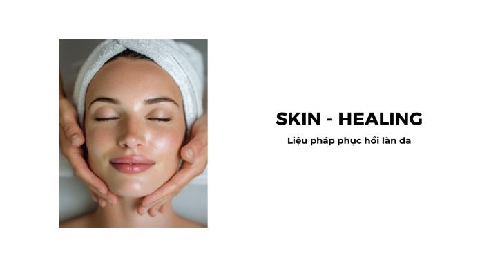 SKIN HEALING - Liệu Pháp Phục Hồi Làn Da Trong Da Liễu Thẩm Mỹ