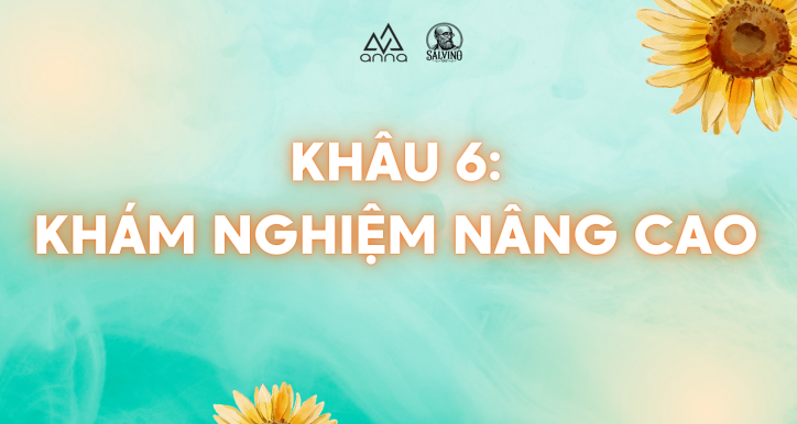 KHÂU 6: KHÁM NGHIỆM NÂNG CAO_LÃO THỊ