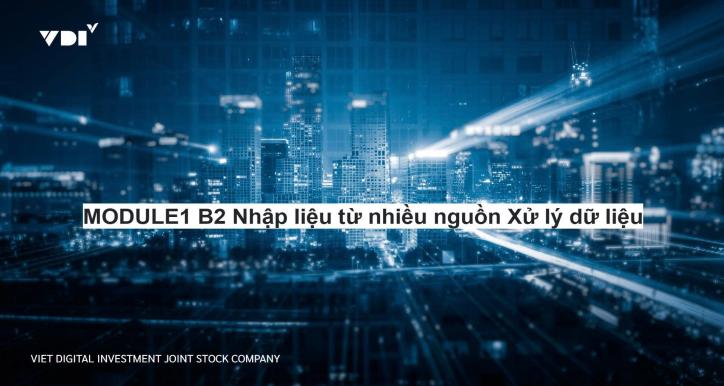 MODULE1 B2 Nhập liệu từ nhiều nguồn Xử lý dữ liệu