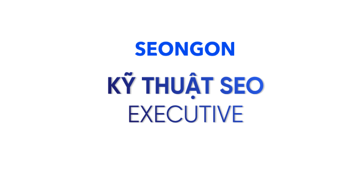 Kỹ Thuật SEO - Executive