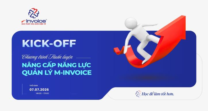 KICK-OFF CHƯƠNG TRÌNH HUẤN LUYỆN QUẢN LÝ M-INVOICE 2026