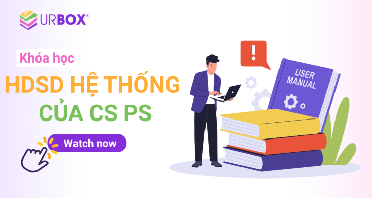 Module 5 - CS - Hướng dẫn sử dụng hệ thống của CS PS