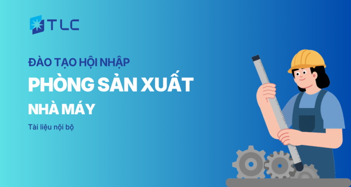 Khoá học hội nhập - Phòng sản xuất - Nhà máy