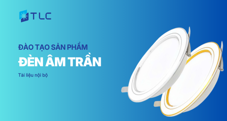 Đào tạo sản phẩm Đèn âm trần