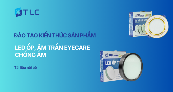 Đào tạo kiến thức sản phẩm LED ốp, âm trần eyecare chống ẩm (GT)