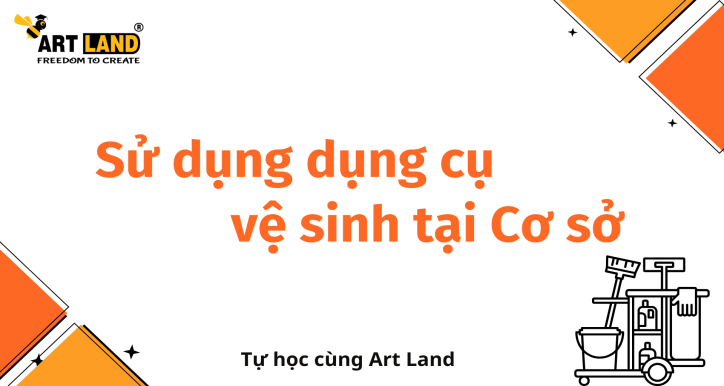 Hướng dẫn sử dụng Dụng cụ vệ sinh tại Cơ sở