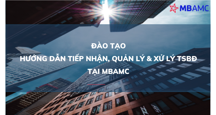 Đào tạo, hướng dẫn tiếp nhận quản lý và xử lý TSBĐ tại MBAMC