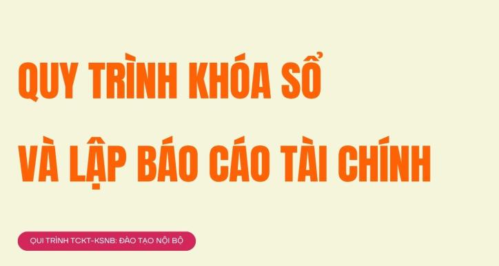 QUY TRÌNH KHÓA SỔ VÀ LẬP BÁO CÁO TÀI CHÍNH