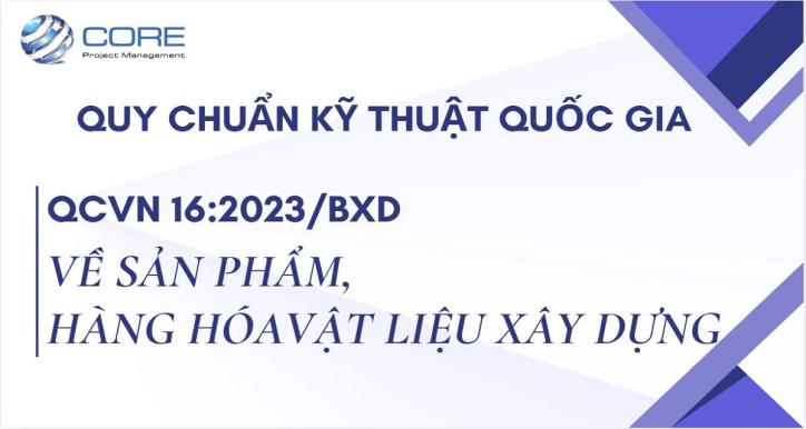 QCVN 16:2023/BXD - VỀ SẢN PHẨM, HÀNG HÓA VẬT LIỆU XÂY DỰNG