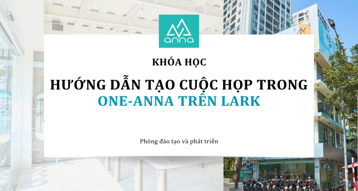 HƯỚNG DẪN TẠO CUỘC HỌP TRÊN ONE ANNA (LARK)