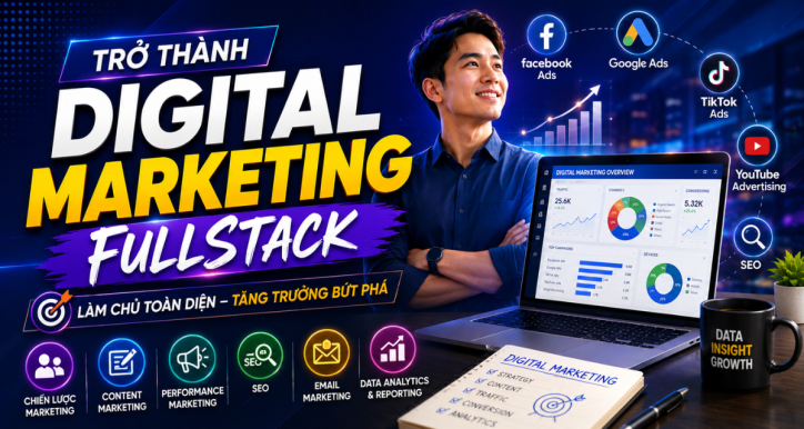 Trở thành Digital Marketing Fullstack (From Beginner to Expert)