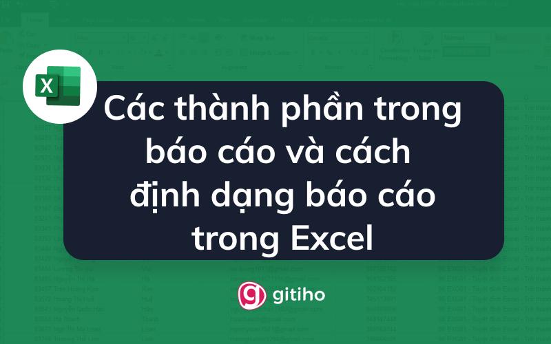 Các thành phần trong báo cáo và cách định dạng báo cáo trong Excel