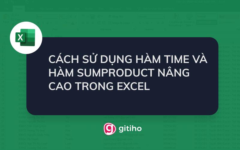 CÁCH SỬ DỤNG HÀM TIME VÀ HÀM SUMPRODUCT NÂNG CAO TRONG EXCEL