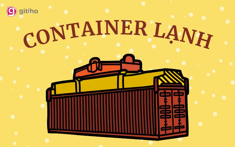 Container lạnh là gì? Nguyên tắc cất giữ container lạnh như thế nào