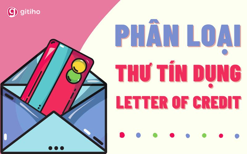 Phân biệt 14 loại thư tín dụng LC (Letter of Credit) thường dùng